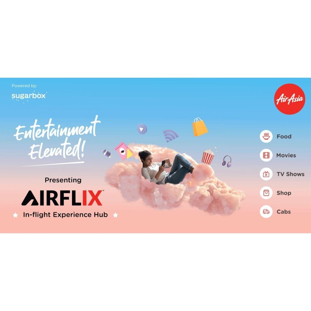 IN ORDER TO DEVELOP THE “FIRST IN THE WORLD” MULTI-FEATURED IN- FLIGHT EXPERIENCE CENTRE, “AIRFLIX,” AIRASIA INDIA TEAMS UP WITH SUGARBOX.